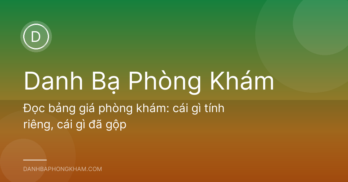 Đọc bảng giá phòng khám: cái gì tính riêng, cái gì đã gộp