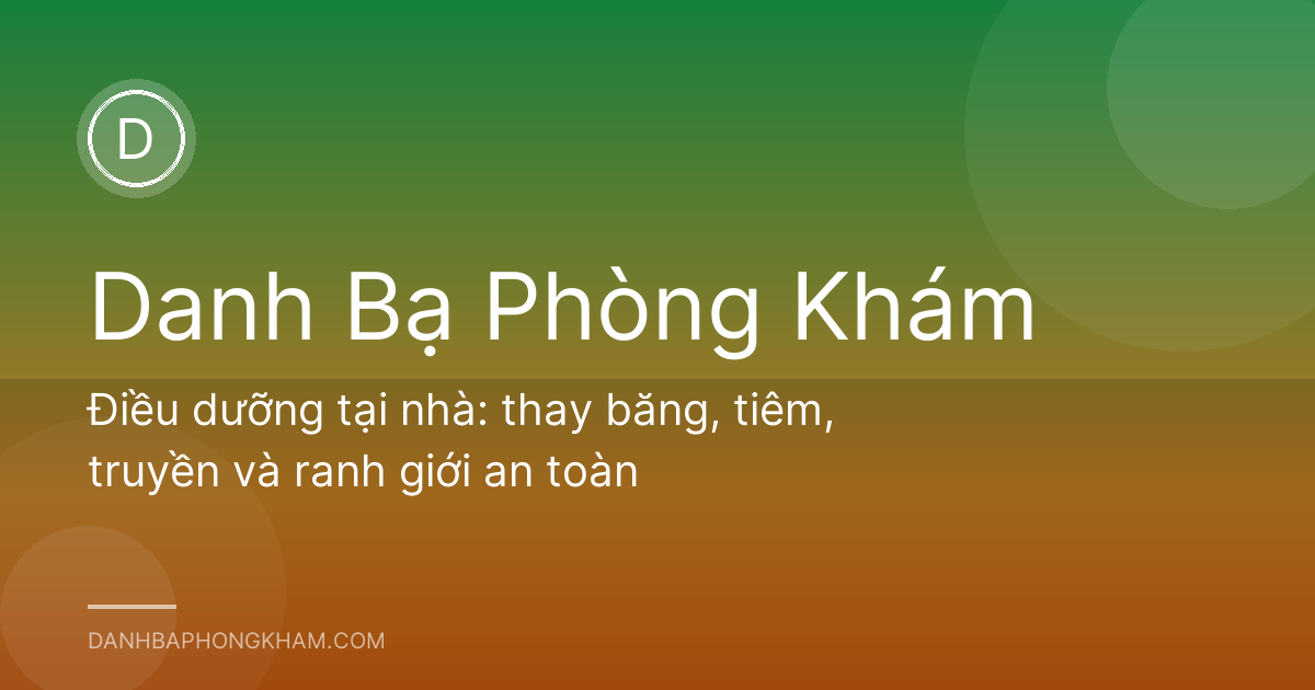 Điều dưỡng tại nhà: thay băng, tiêm, truyền và ranh giới an toàn
