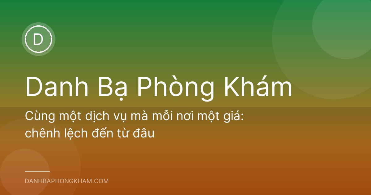 Cùng một dịch vụ mà mỗi nơi một giá: chênh lệch đến từ đâu