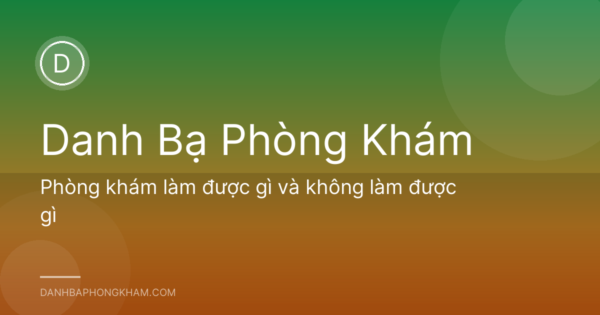 Phòng khám làm được gì và không làm được gì