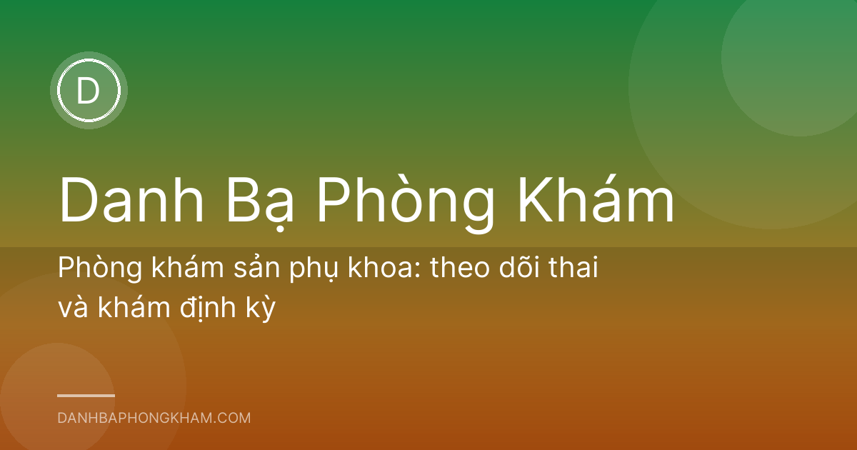 Phòng khám sản phụ khoa: theo dõi thai và khám định kỳ