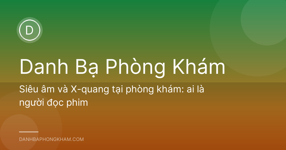 Siêu âm và X-quang tại phòng khám: ai là người đọc phim